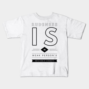 rudeness is the weak person's imitation of strength Kids T-Shirt